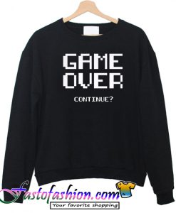 Game over continue Sweatshirt