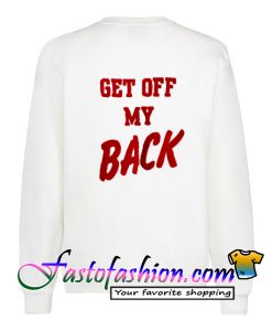 Get Off My Back Sweatshirt