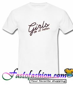 Girls do it better T Shirt