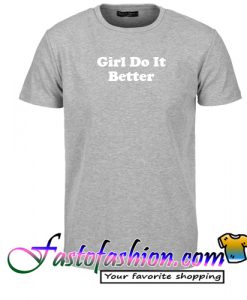 Girls do it better T Shirt