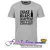 I Make Beer Disappear What's Your Superpower T Shirt