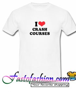 I love crash courses T Shirt