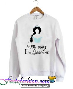 I'm Jasmine 99% sure Sweatshirt