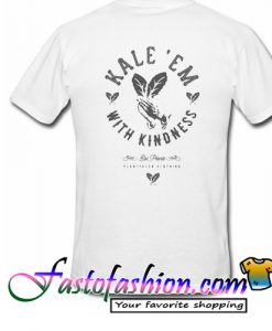 Kale Em With Kindness Back T Shirt