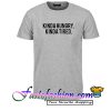 Kinda Hungry kinda tired T Shirt