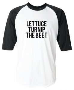 Lettuce Turnip The Beet Baseball T Shirt