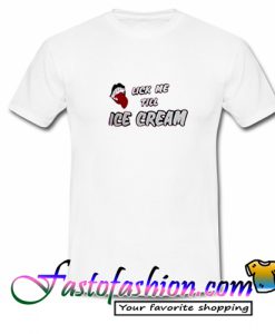 Lick me till ice cream T Shirt