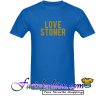 Love stoner T Shirt