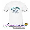 Make time to enjoy the simple things in life T Shirt
