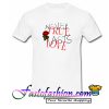 Never true lasts love T Shirt