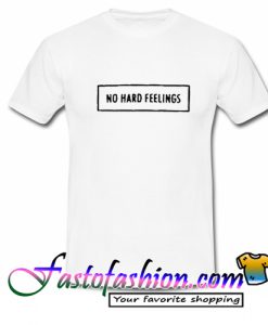 No Hard Feelings T Shirt