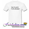 No Place For Drama T shirt