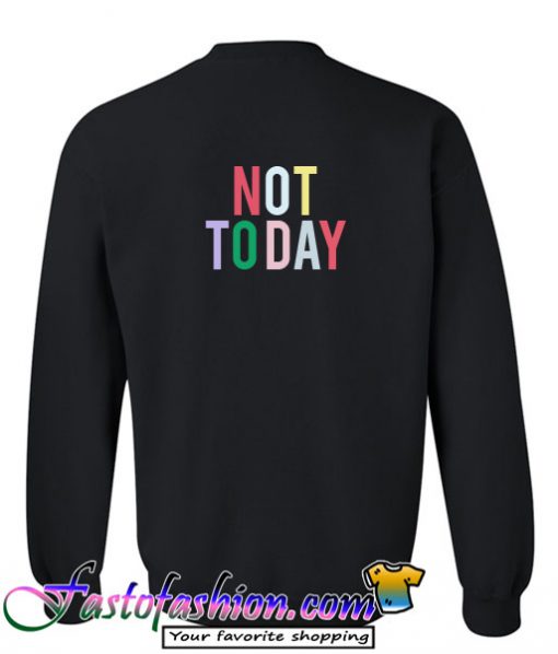 Not Today Sweatshirt