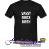 Sassy since birth T Shirt