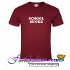 School Sucks T Shirt