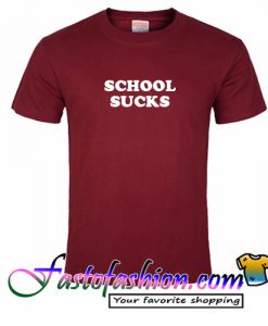 School Sucks T Shirt