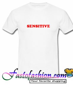 Sensitive T Shirt