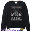 Sexy cat lady ugly Sweatshirt