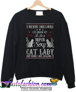 Sexy cat lady ugly Sweatshirt