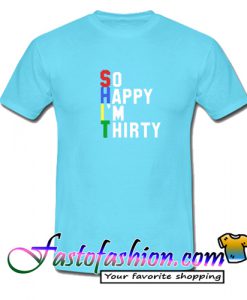 So Happy I'm Thirty T Shirt