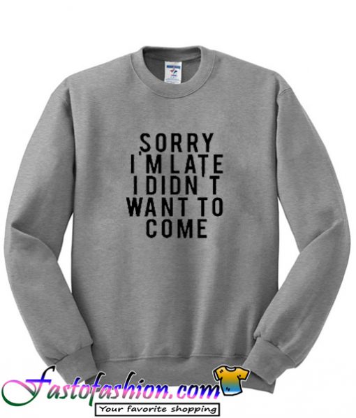 Sorry I’m Late Sweatshirt