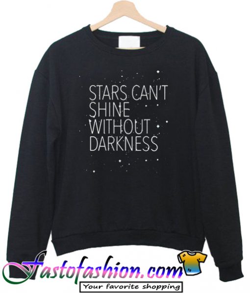 Stars Can't Shine Without Darkness Sweatshirt