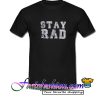 Stay Rad T Shirt