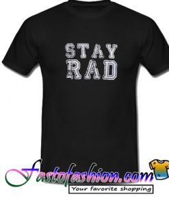 Stay Rad T Shirt