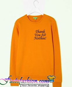 Thank You For Nothin Sweatshirt