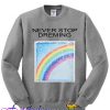 The Rainbow Never Stop sweatshirt