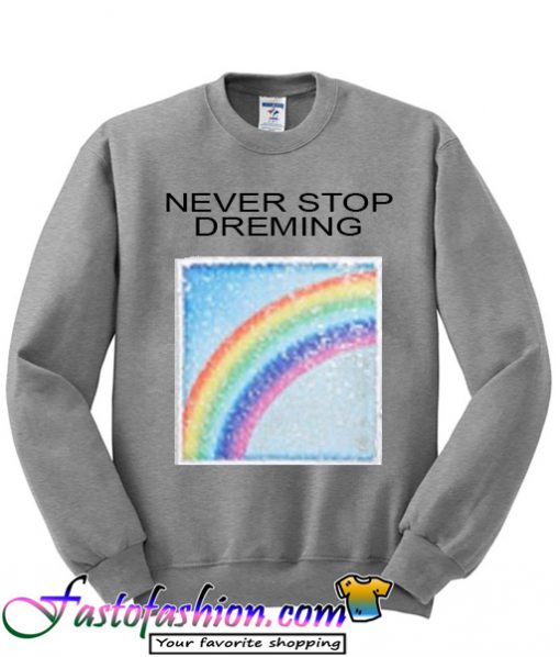The Rainbow Never Stop sweatshirt