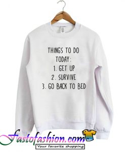 Things To Do Today Sweatshirt