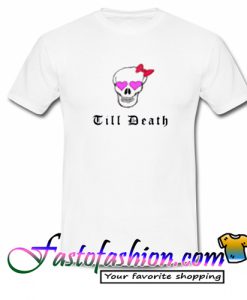 Till death T shirt