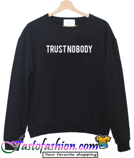 Trust Nobody Sweatshirt