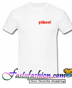 Yikes T Shirt