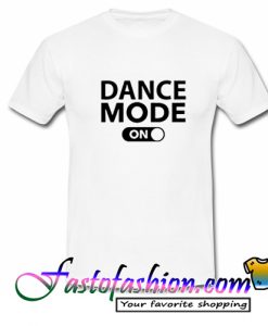 dance mode on T Shirt