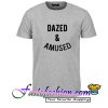 dazed and amused T Shirt