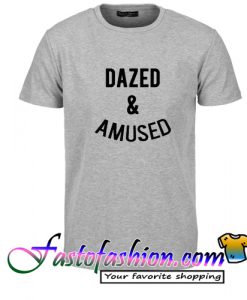 dazed and amused T Shirt