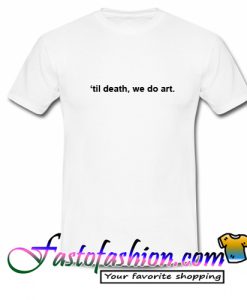 til death we do art T Shirt