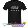 wears black loves dogs avoids people T Shirt