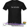 Be Kind T Shirt
