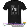 Be You Tiful T Shirt