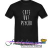 Cute But Psycho T Shirt