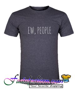 Ew People T Shirt