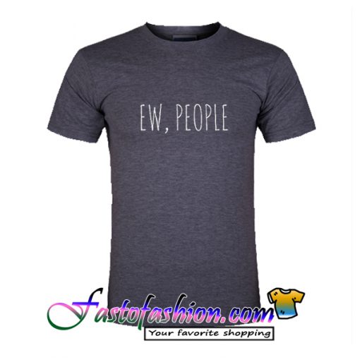 Ew People T Shirt