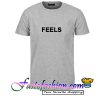 Feels T Shirt