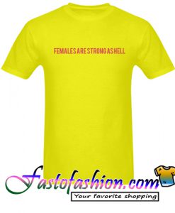 Female Are Strong As Hell T Shirt