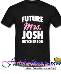 Future Mrs Josh Hutcherson T Shirt