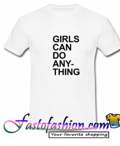 Girls Can Do Anything T Shirt