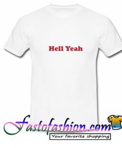 Hell Yeah T Shirt